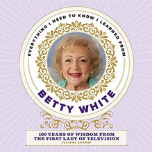 Load image into Gallery viewer, Everything I Need to Know I Learned from Betty White by Juliana Sharaf