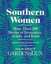 Load image into Gallery viewer, Southern Women: More Than 100 Stories of Innovators, Artists, and Icons