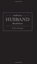 Load image into Gallery viewer, Stuff Every Husband Should Know by Eric San Juan