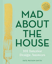 Load image into Gallery viewer, Mad About the House. 101 Interior Design Answers by Kate Watson-Smyth