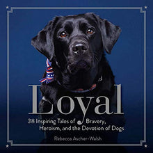 Load image into Gallery viewer, Loyal - 38 Inspiring Tales of Bravery, Heroism, and the Devotion of Dogs
