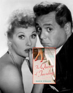 The Queen of Tuesday : A Lucille Ball Story by Darin Strauss