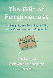 The Gift of Forgiveness by Katherine Schwarzenegger