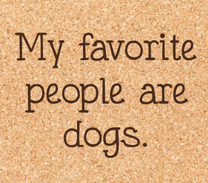 My favorite people are dogs - (1) Coaster