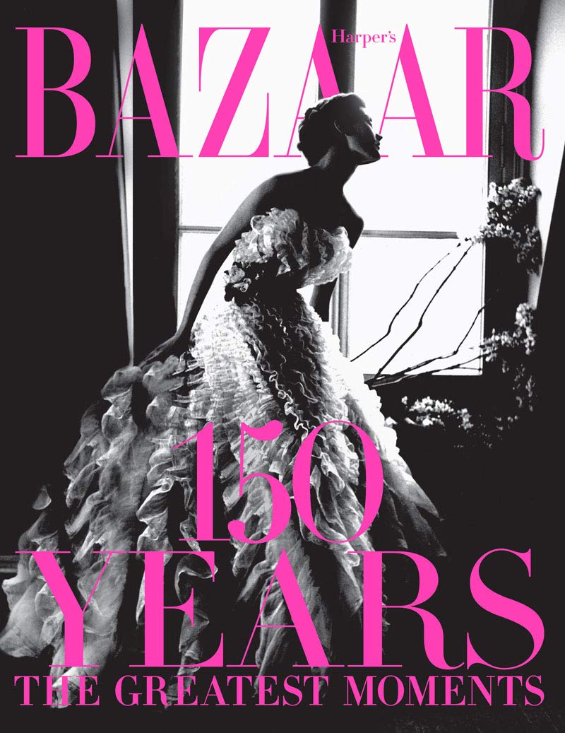 Harpers Bazaar:  150 Years - The Greates Moments