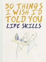 Load image into Gallery viewer, 50 Things I Wish I&#39;d Told You : Life Skills Book
