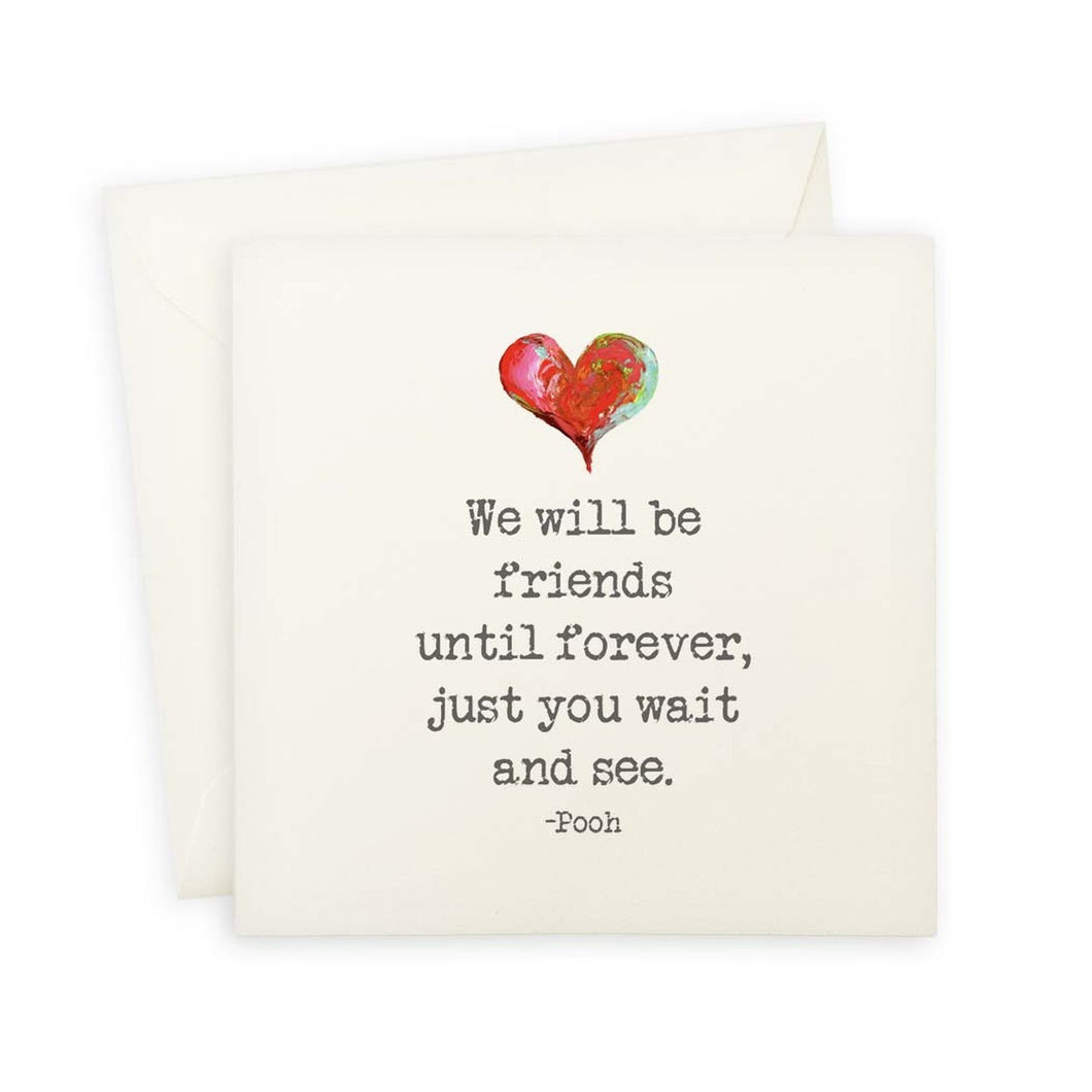 We Will Be Friends Until Forever, Just You Wait And See Greeting Card - Blank Inside