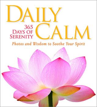 Daily Calm:  365 Days of Serenity - Photos and Wisdom to Soothe Your Spirit