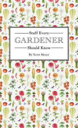 Stuff Every Gardener Should Know Book by Scott Meyer