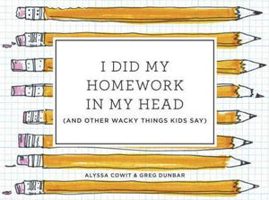 I Did My Homework In My Head (and other wacky things kid say) Book.