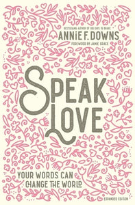 Speak Love by Annie Downs - Your words can change the world.