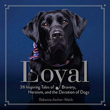 Load image into Gallery viewer, Loyal - 38 Inspiring Tales of Bravery, Heroism, and the Devotion of Dogs
