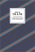 Load image into Gallery viewer, How to Tie A Tie - A Gentleman&#39;s Guide to Getting Dressed
