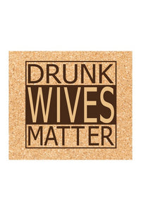 Drunk Wives Matter - (1) Coaster